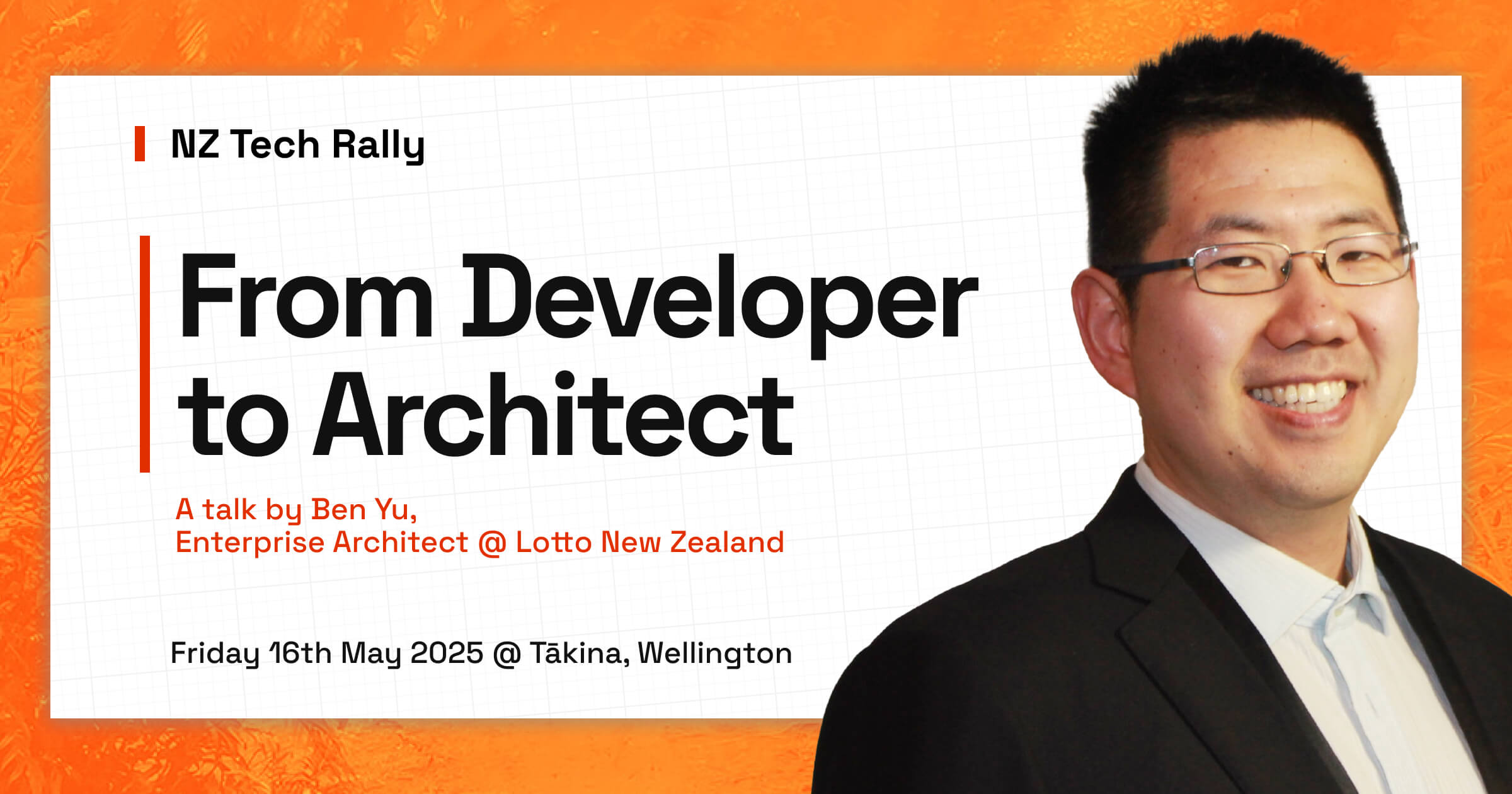 Ben's picture with text: NZ Tech Rally. From Developer to Architect. A talk by Ben Yu, Enterprise Architect @ Lotto New Zealand